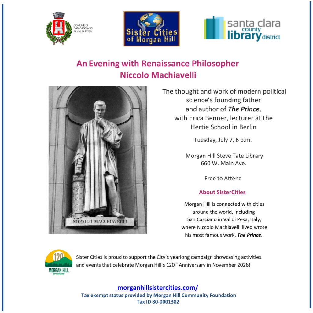 Sister Cities and the Morgan Hill Steve Tate Library are pleased to co-host an event about the thought and work of modern political science’s founding father and author of The Prince, Niccolò Machiavelli.